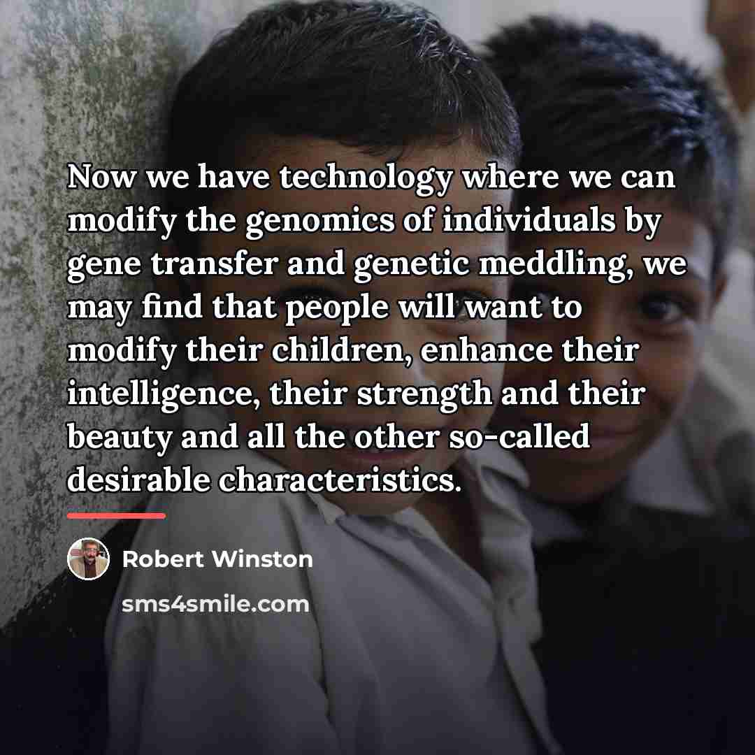 “Now we have technology where we can modify the genomics…” quote by Robert Winston