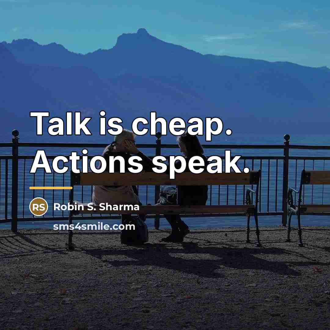 “Talk is cheap. Actions speak.…” quote by Robin S. Sharma