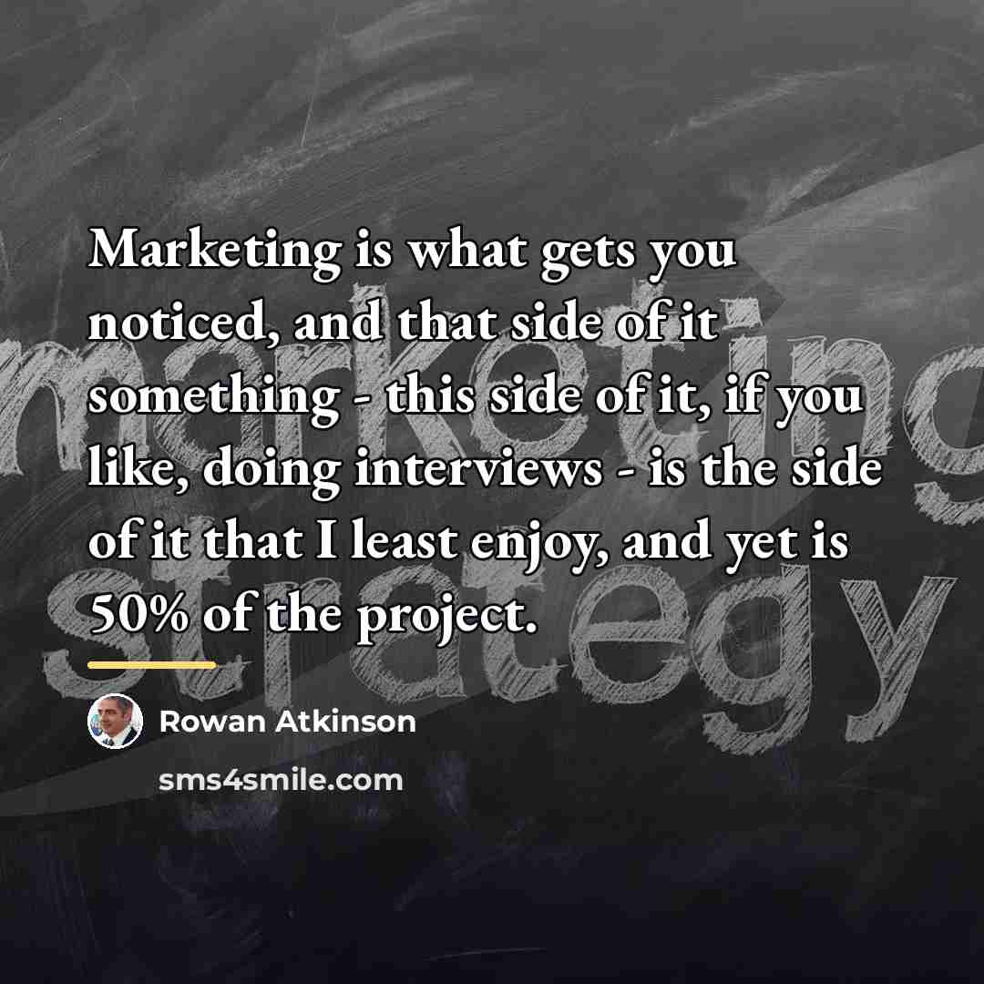 “Marketing is what gets you noticed, and that side of…” quote by Rowan Atkinson