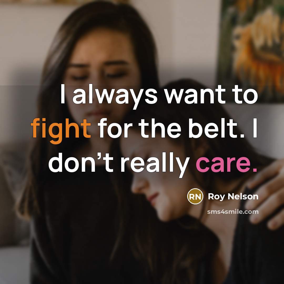“I always want to fight for the belt. I don't…” quote by Roy Nelson