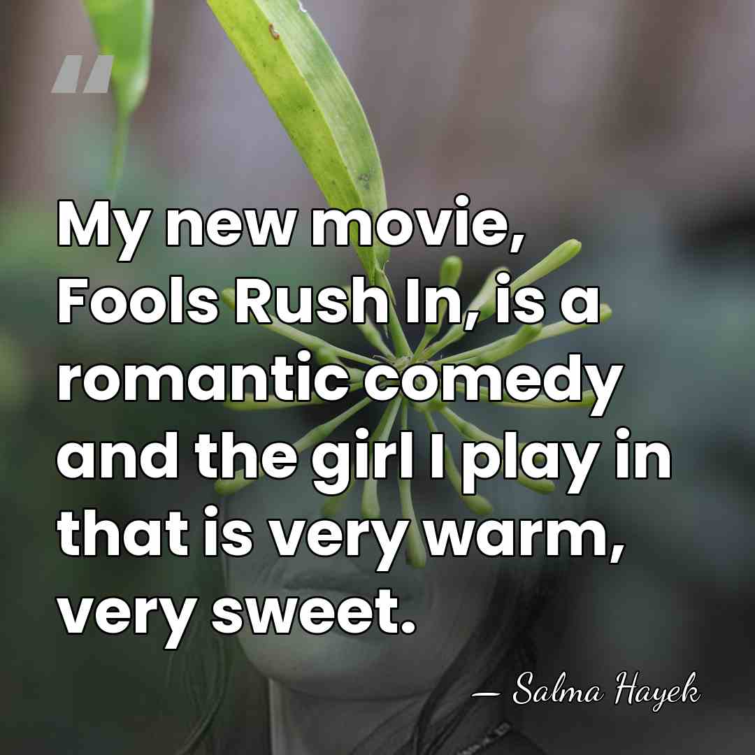 My new movie, Fools Rush In, is a romantic comedy and the&hellip; - Salma Hayek
