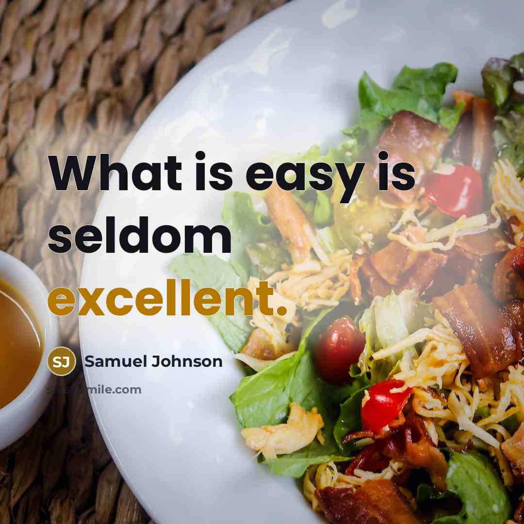 “What is easy is seldom excellent.…” quote by Samuel Johnson