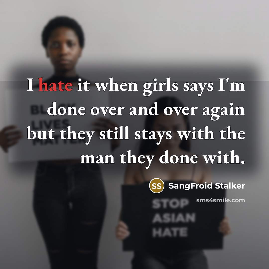 “I hate it when girls says I'm done over and…” quote by SangFroid Stalker