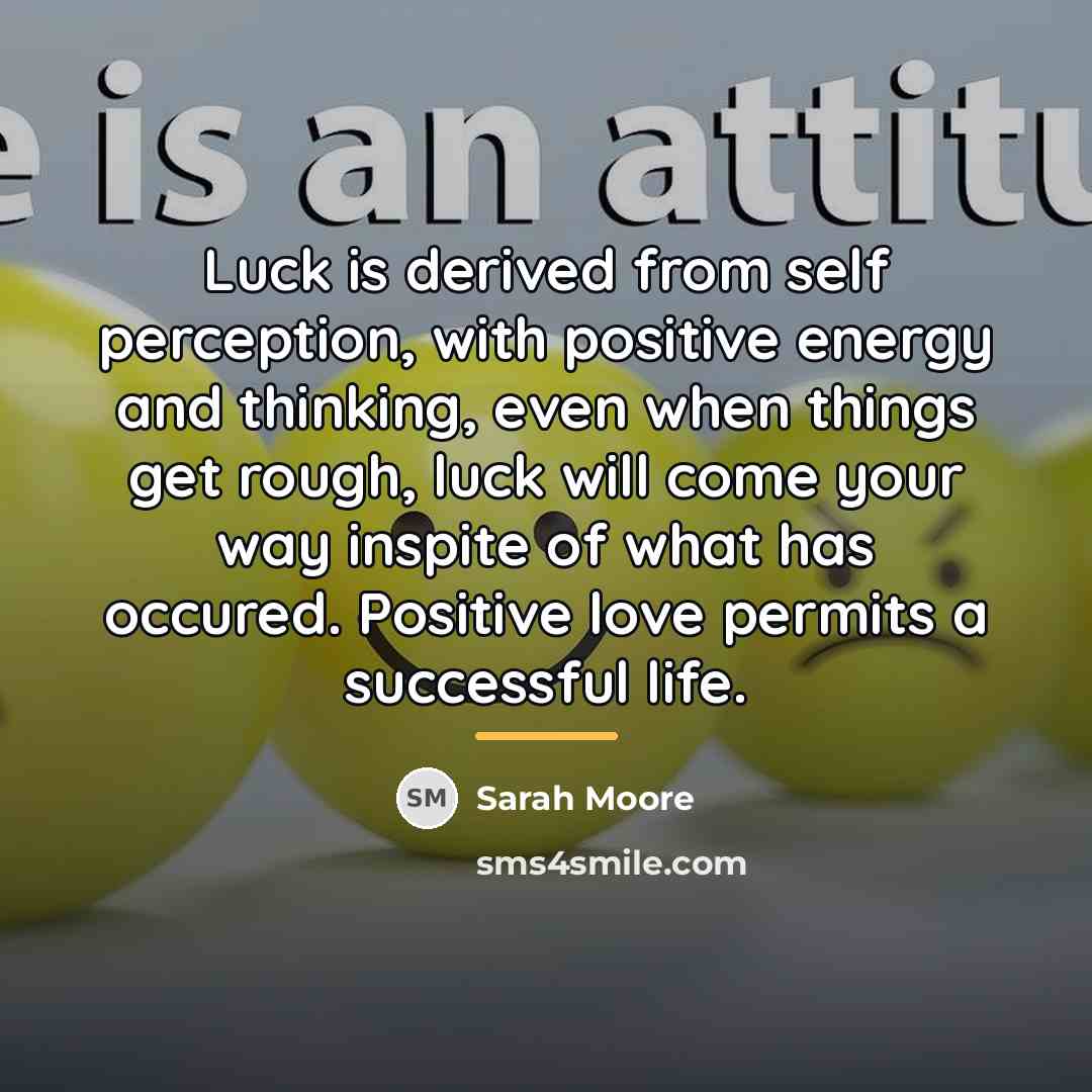 “Luck is derived from self perception, with positive energy and…” quote by Sarah Moore