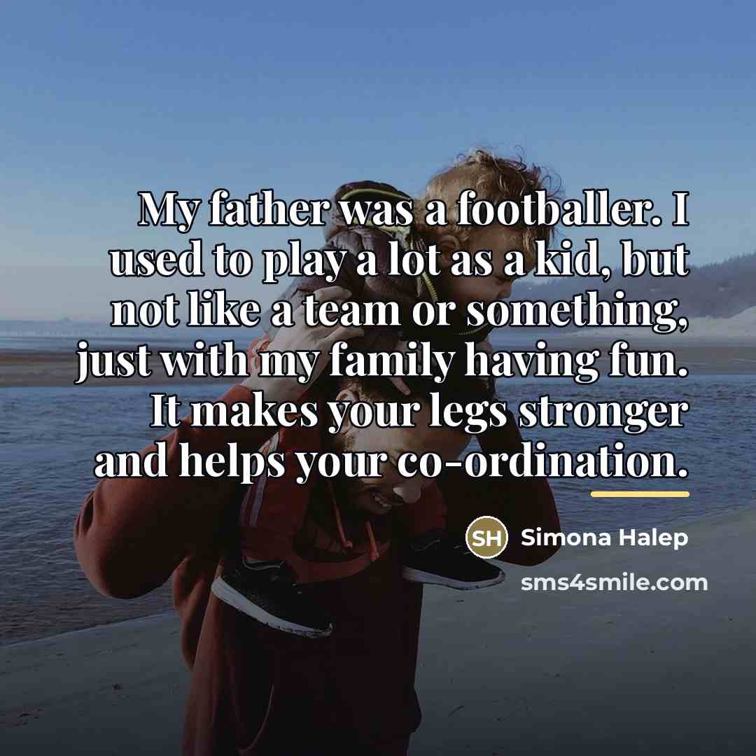 “My father was a footballer. I used to play a…” quote by Simona Halep