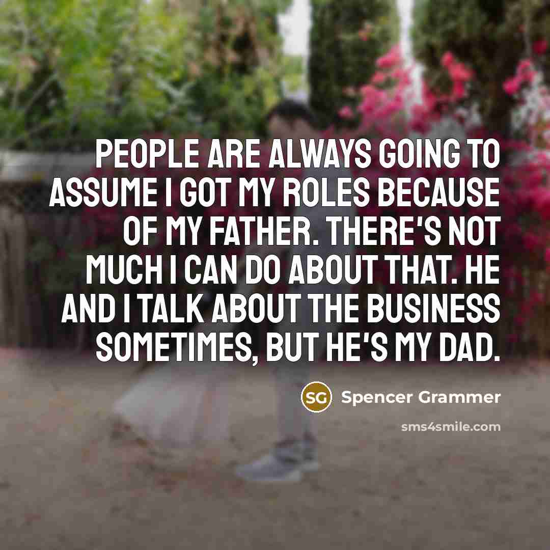 “People are always going to assume I got my roles…” quote by Spencer Grammer