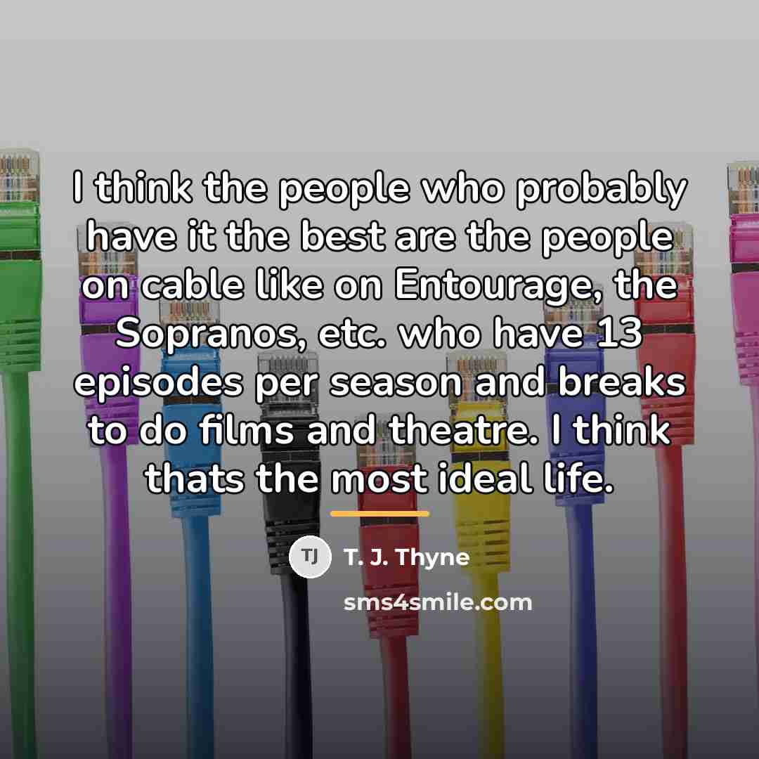 “I think the people who probably have it the best…” quote by T. J. Thyne