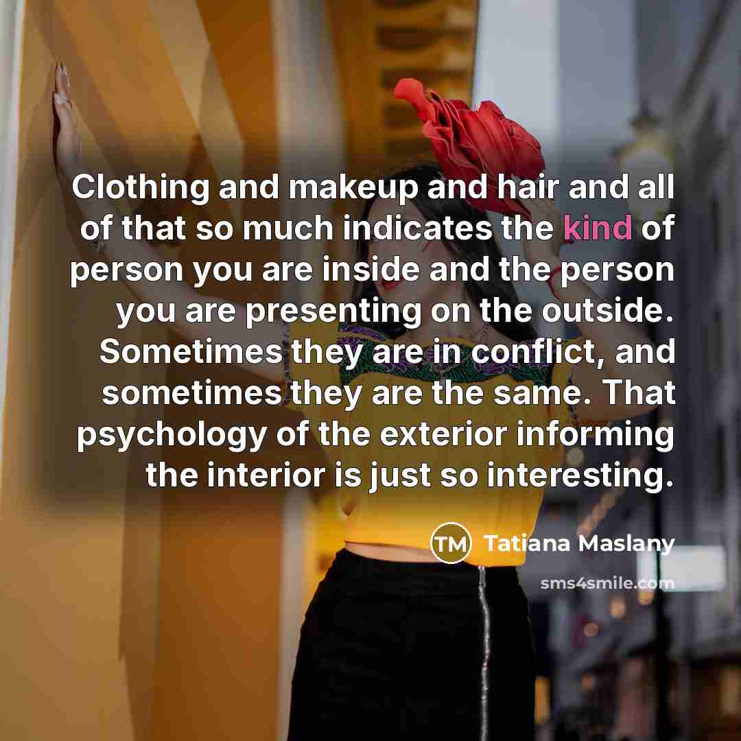“Clothing and makeup and hair and all of that so…” quote by Tatiana Maslany