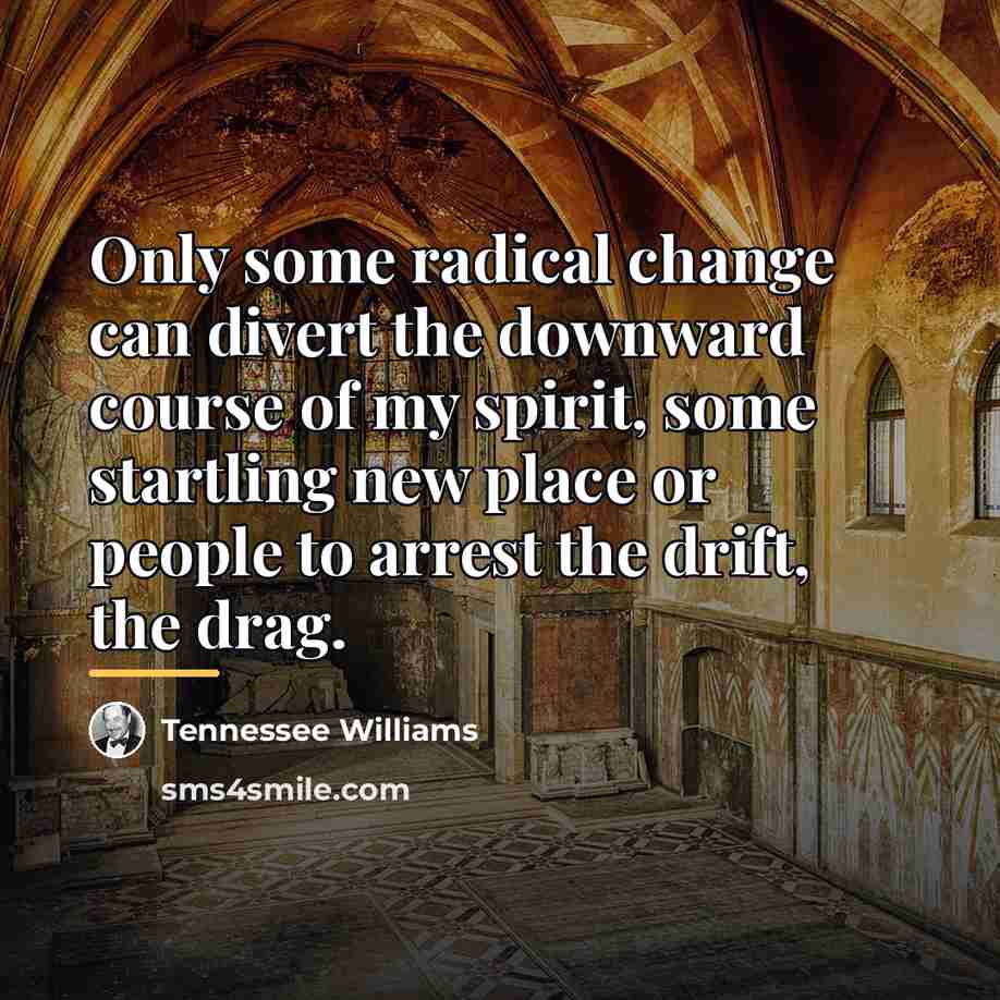 “Only some radical change can divert the downward course of…” quote by Tennessee Williams