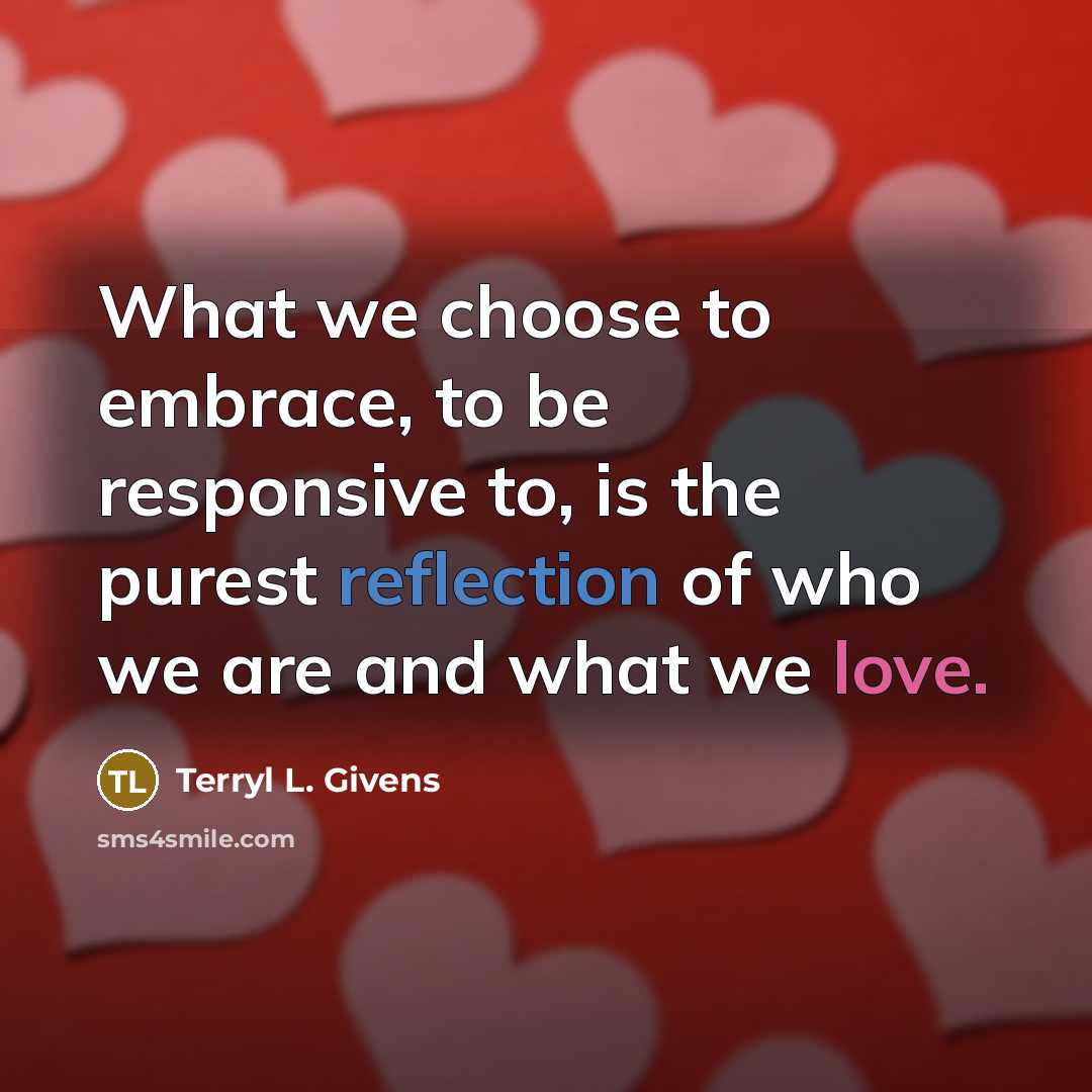 “What we choose to embrace, to be responsive to, is…” quote by Terryl L. Givens