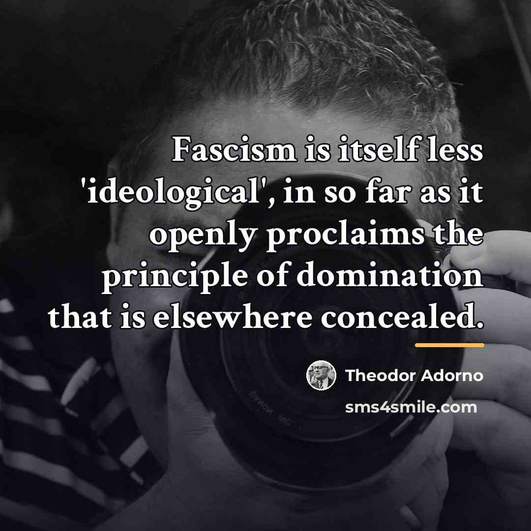“Fascism is itself less 'ideological', in so far as it…” quote by Theodor Adorno