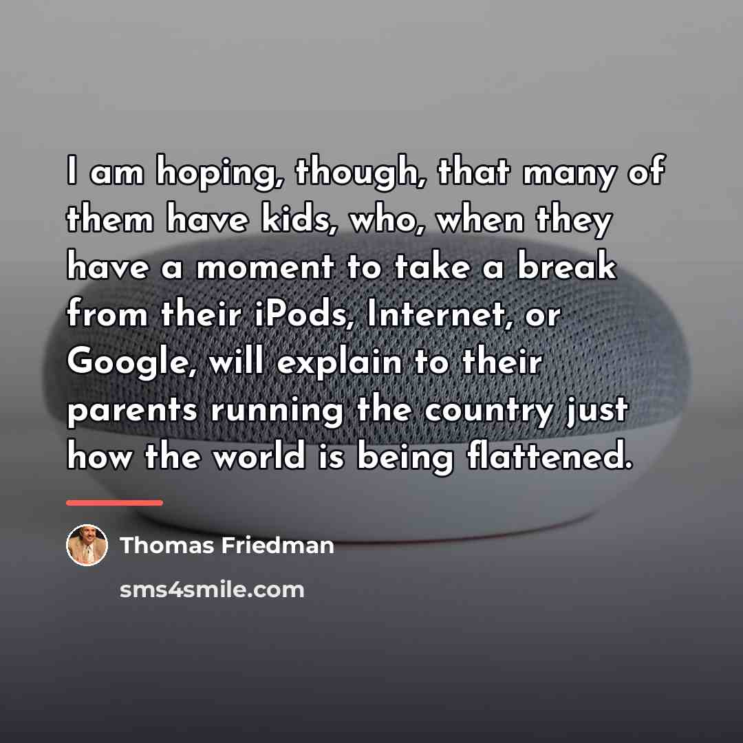 “I am hoping, though, that many of them have kids,…” quote by Thomas Friedman
