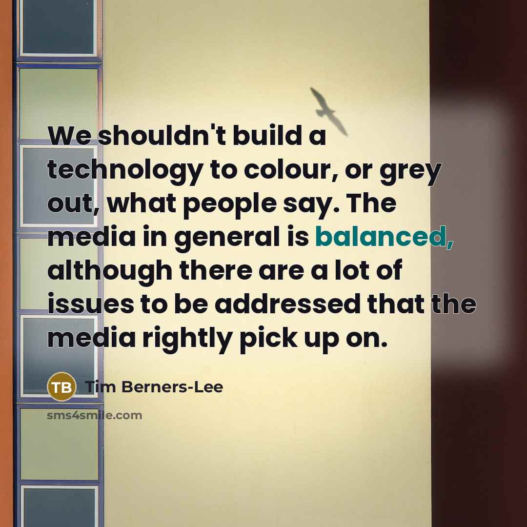 “We shouldn't build a technology to colour, or grey out,…” quote by Tim Berners-Lee
