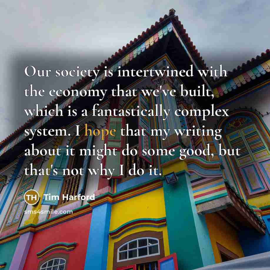 “Our society is intertwined with the economy that we've built,…” quote by Tim Harford