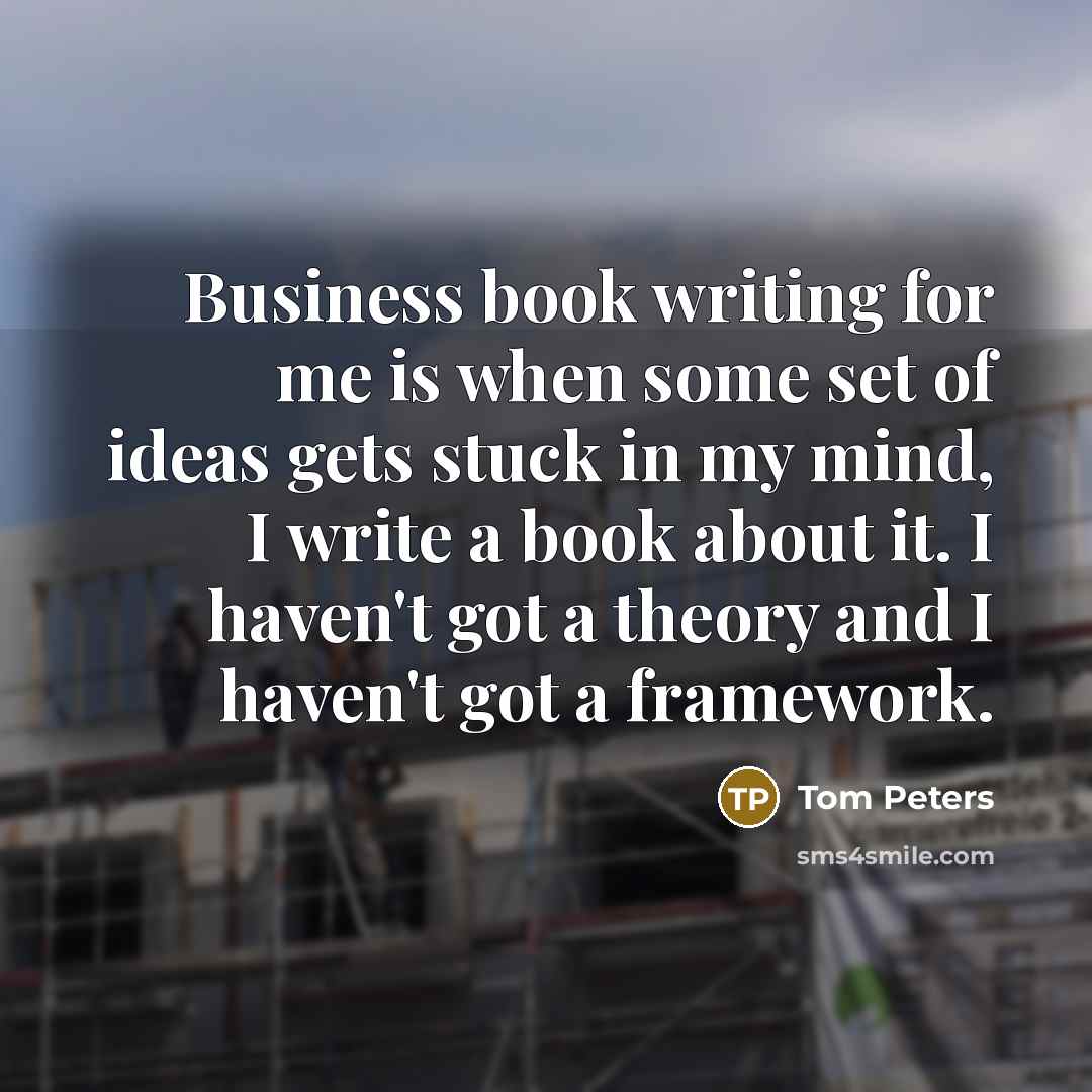 “Business book writing for me is when some set of…” quote by Tom Peters
