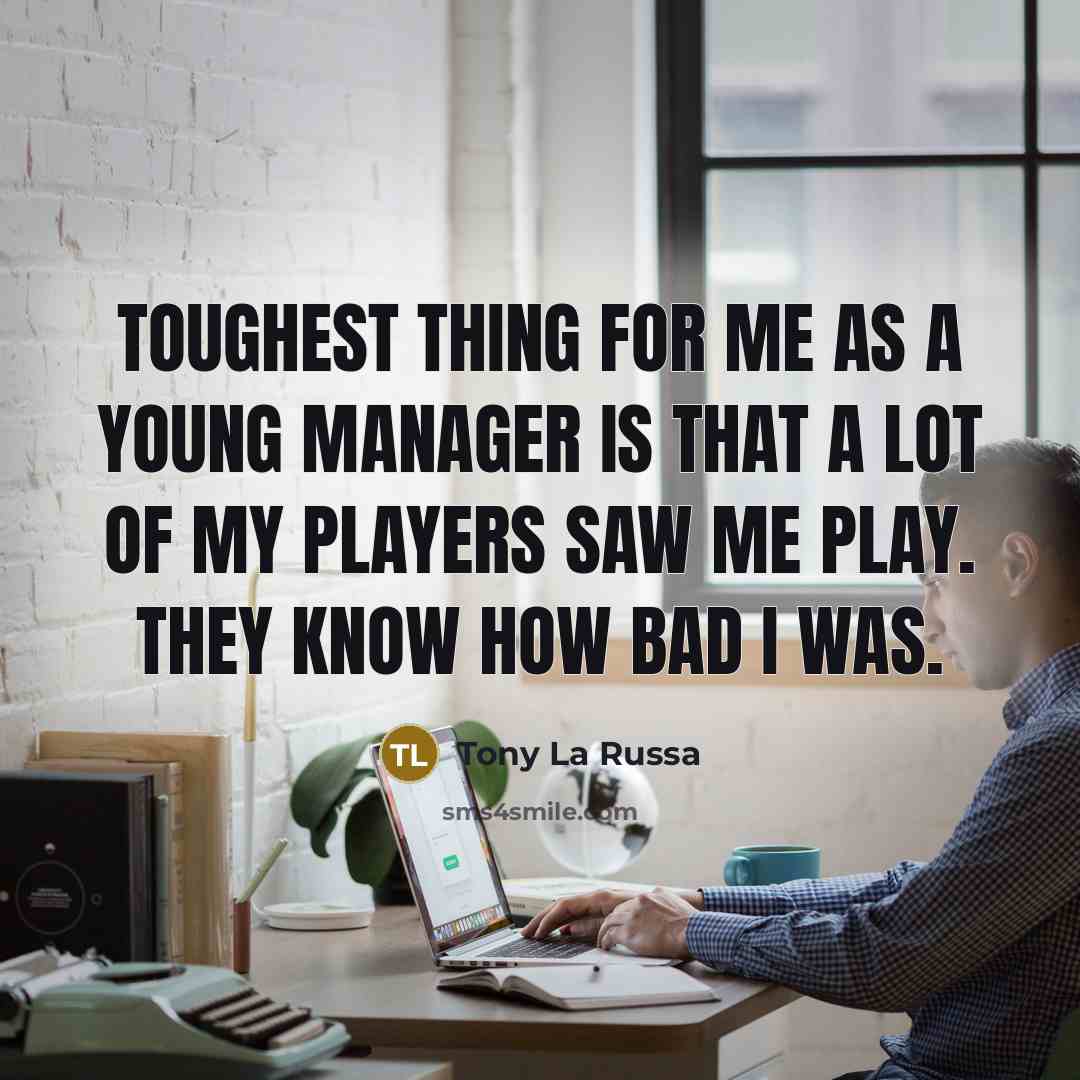 “Toughest thing for me as a young manager is that…” quote by Tony La Russa