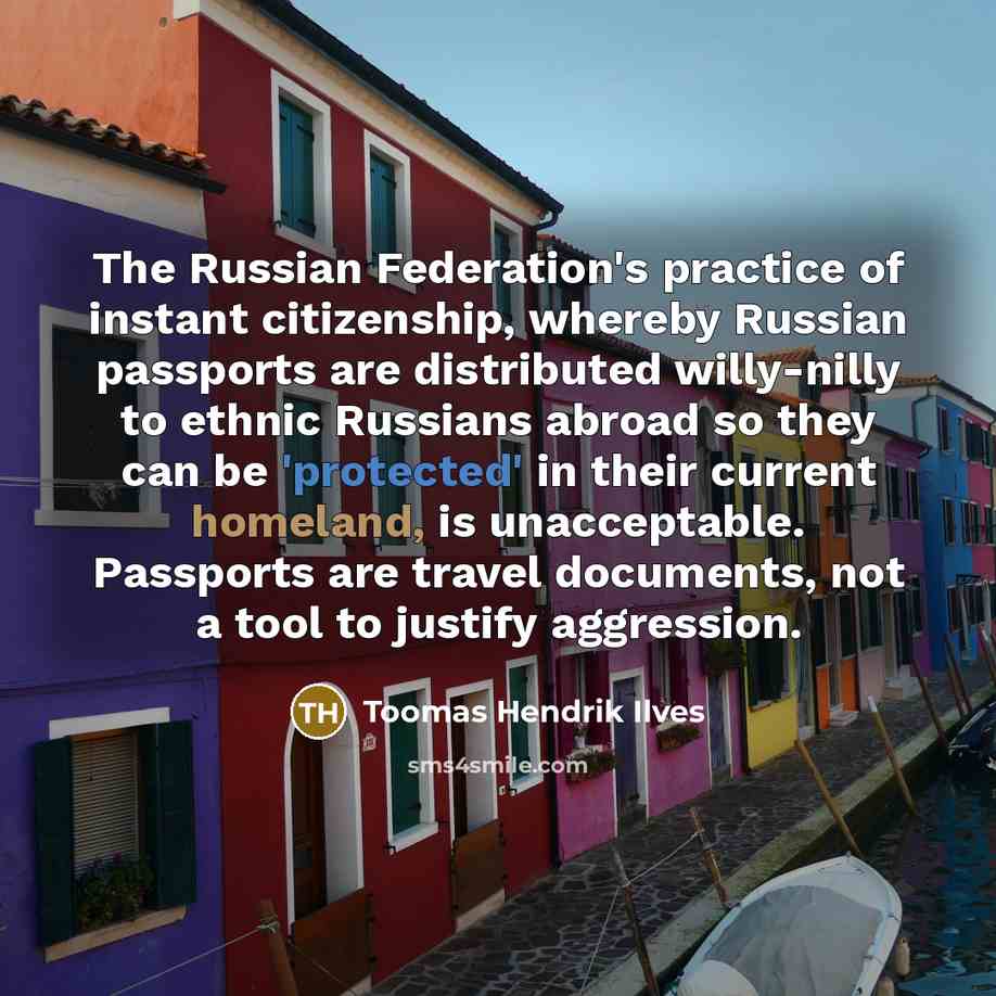 “The Russian Federation's practice of instant citizenship, whereby Russian passports…” quote by Toomas Hendrik Ilves