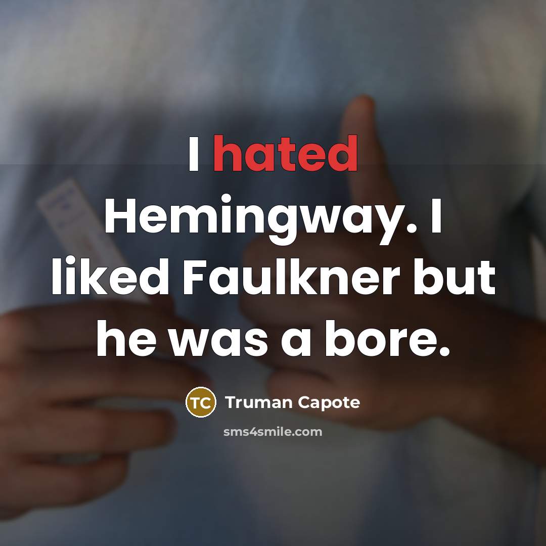 “I hated Hemingway. I liked Faulkner but he was a…” quote by Truman Capote