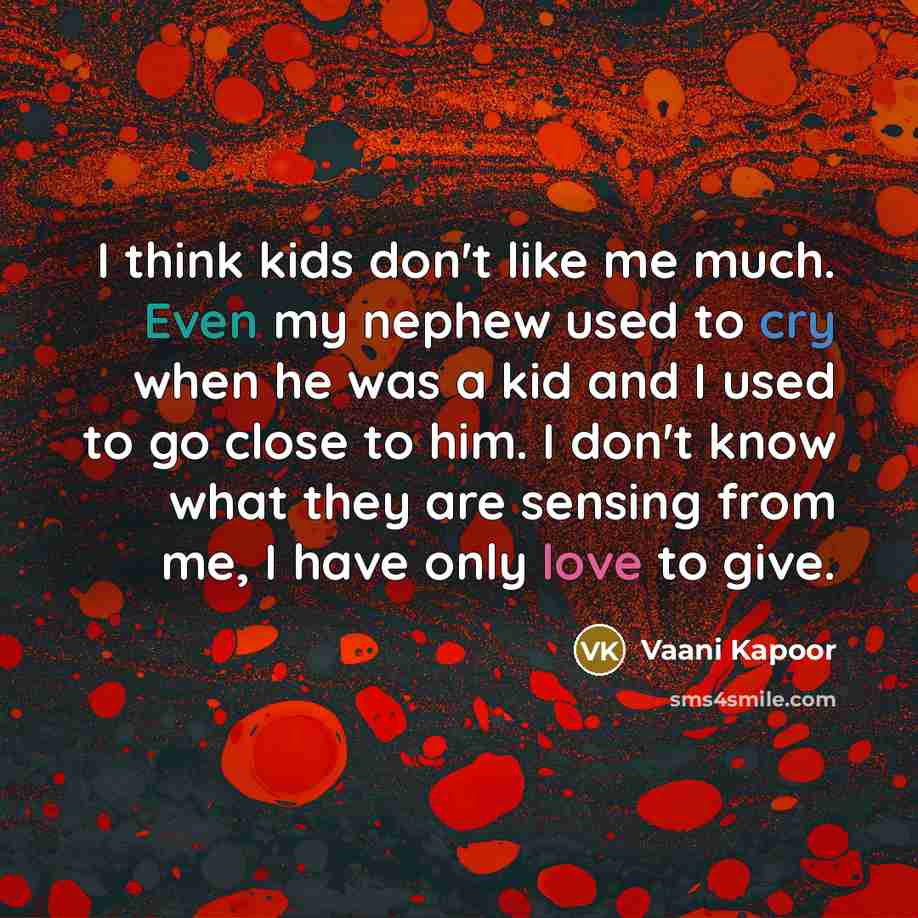 “I think kids don't like me much. Even my nephew…” quote by Vaani Kapoor