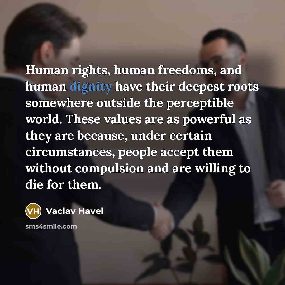 “Human rights, human freedoms, and human dignity have their deepest…” quote by Vaclav Havel