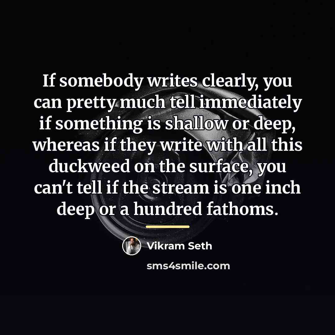 “If somebody writes clearly, you can pretty much tell immediately…” quote by Vikram Seth