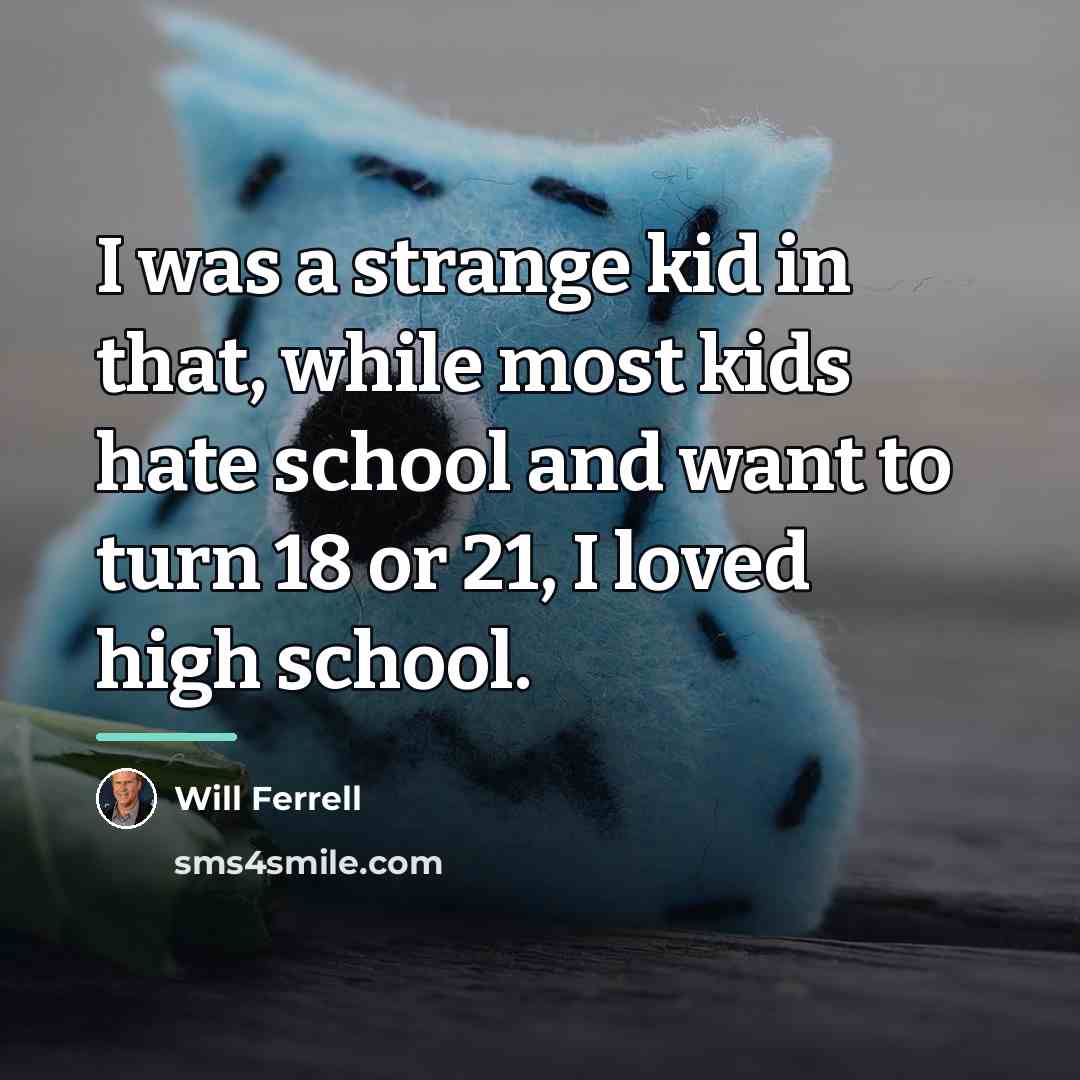 “I was a strange kid in that, while most kids…” quote by Will Ferrell