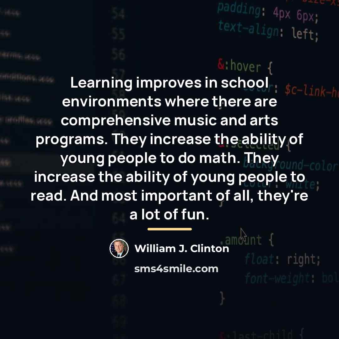 “Learning improves in school environments where there are comprehensive music…” quote by William J. Clinton