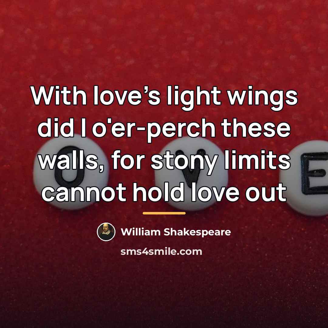 “With love's light wings did I o'er-perch these walls, for…” quote by William Shakespeare