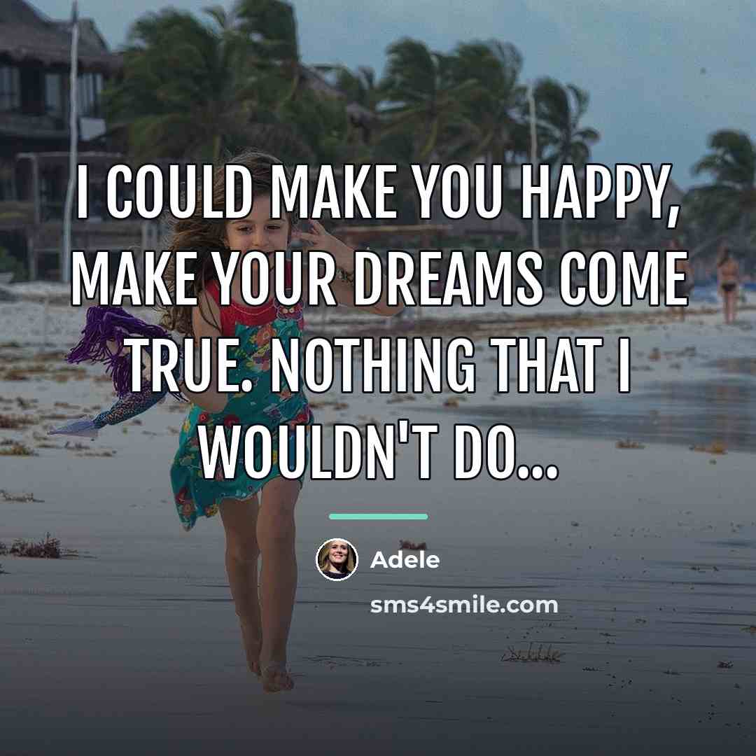 “I could make you happy, make your dreams come true.…” quote by Adele