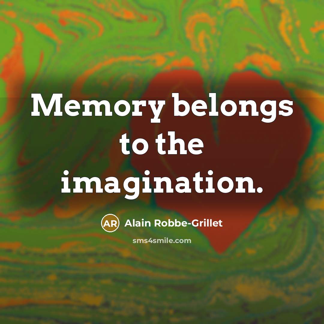 “Memory belongs to the imagination.…” quote by Alain Robbe-Grillet