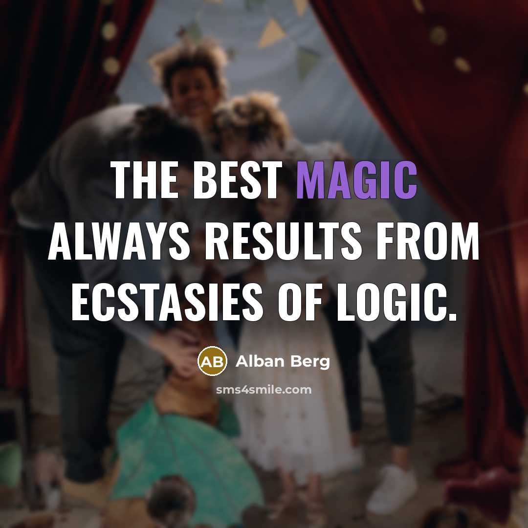 “The best magic always results from ecstasies of logic.…” quote by Alban Berg