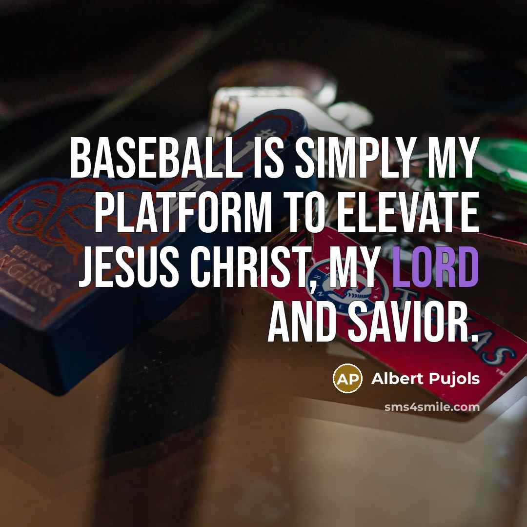 “Baseball is simply my platform to elevate Jesus Christ, my…” quote by Albert Pujols