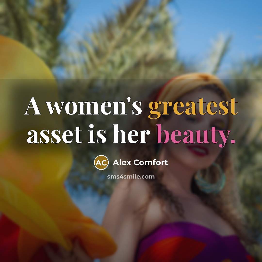 “A women's greatest asset is her beauty.…” quote by Alex Comfort