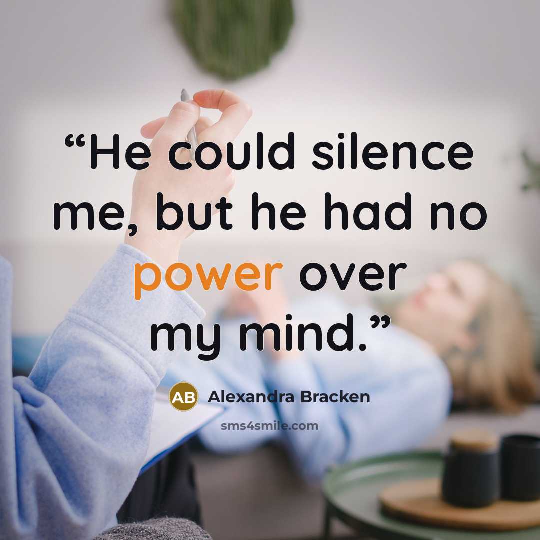 “He could silence me, but he had no power over my mind.” quote by Alexandra Bracken