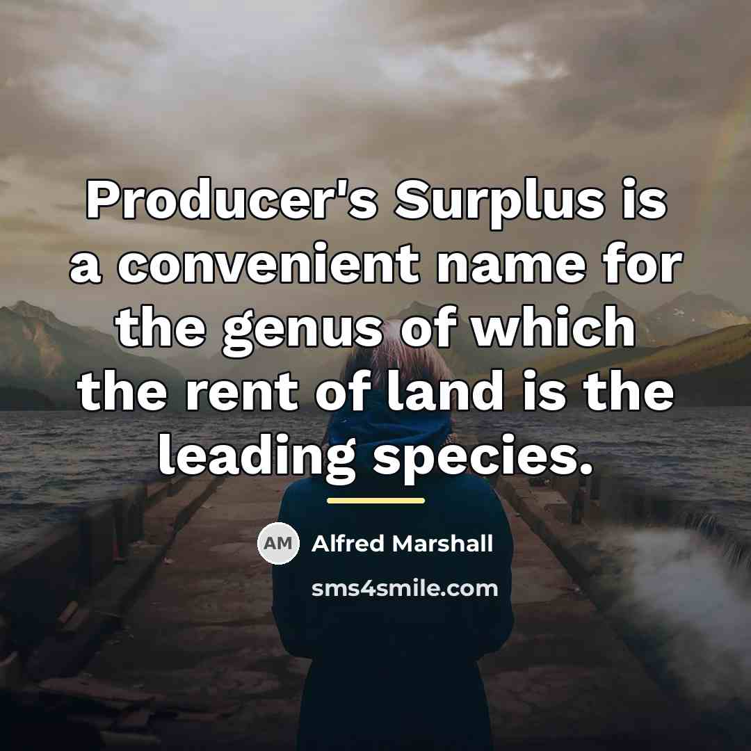 “Producer's Surplus is a convenient name for the genus of…” quote by Alfred Marshall