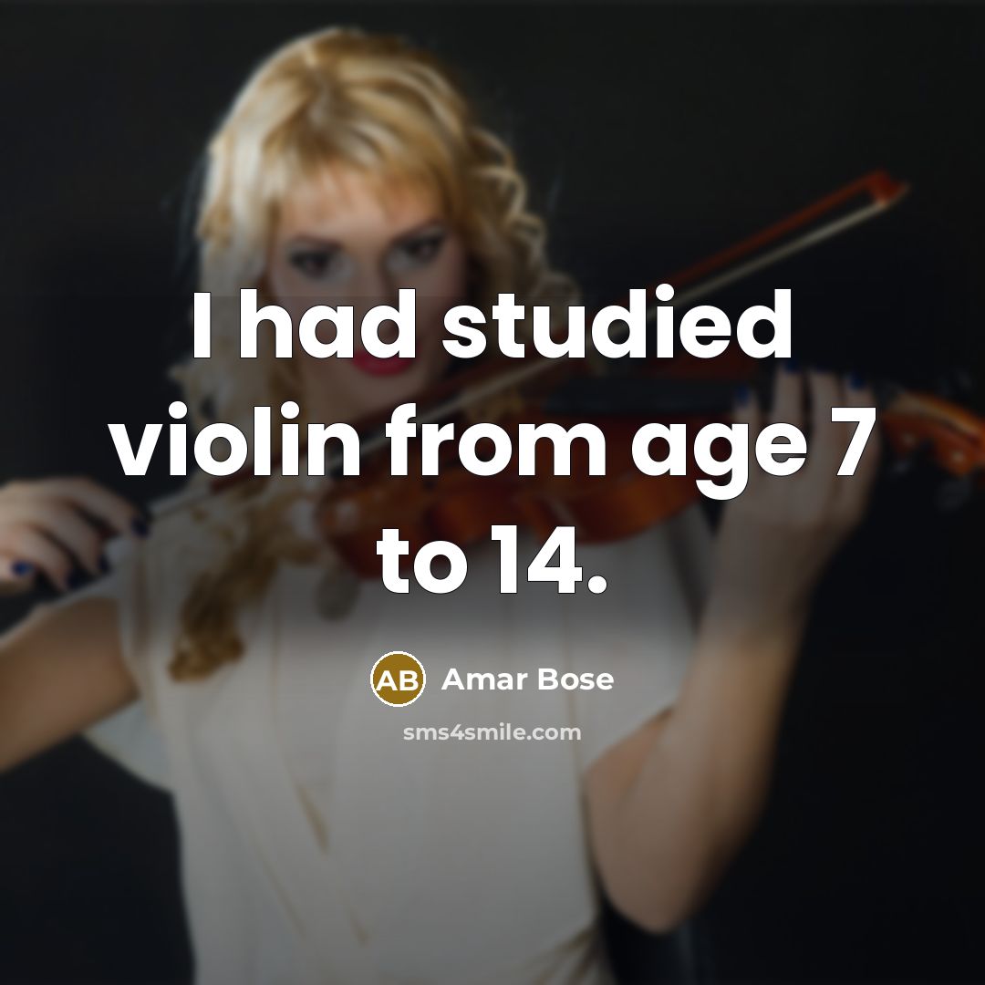 “I had studied violin from age 7 to 14.…” quote by Amar Bose