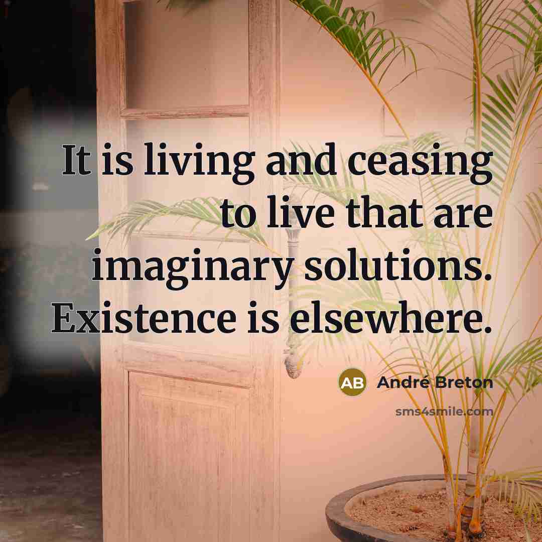 “It is living and ceasing to live that are imaginary…” quote by Andre Breton