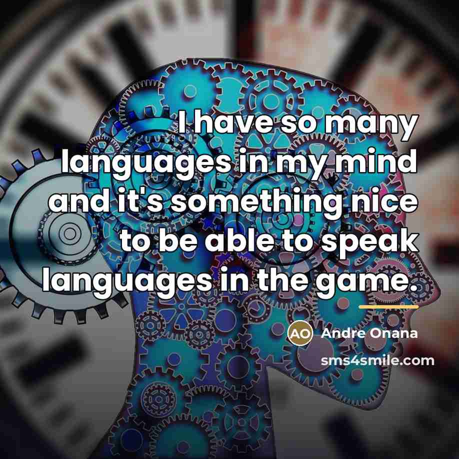 “I have so many languages in my mind and it's…” quote by Andre Onana