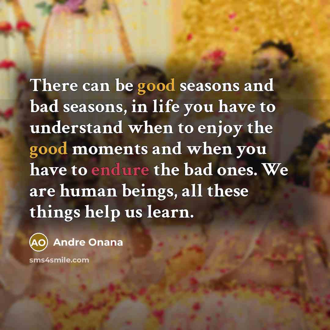 “There can be good seasons and bad seasons, in life…” quote by Andre Onana