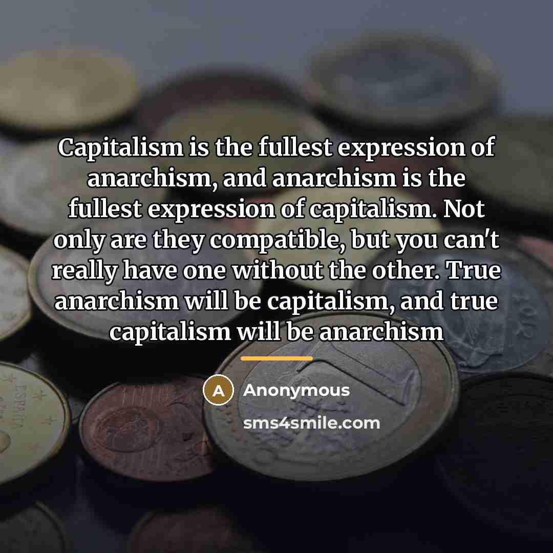 “Capitalism is the fullest expression of anarchism, and anarchism is…” quote by Anonymous