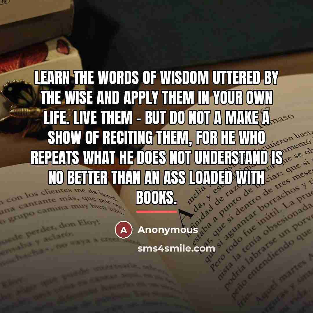 “Learn the words of wisdom uttered by the wise and…” quote by Anonymous