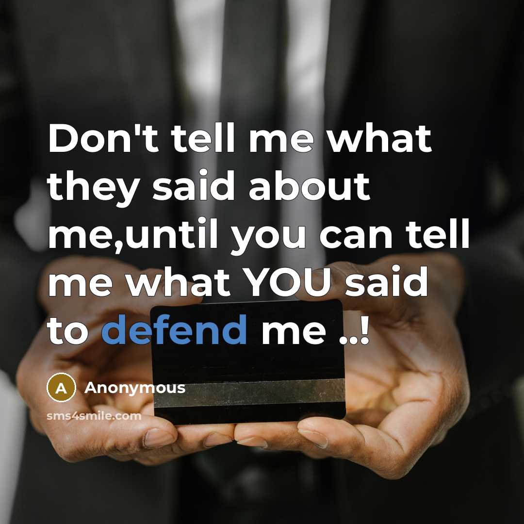 “Don't tell me what they said about me,until you can…” quote by Anonymous