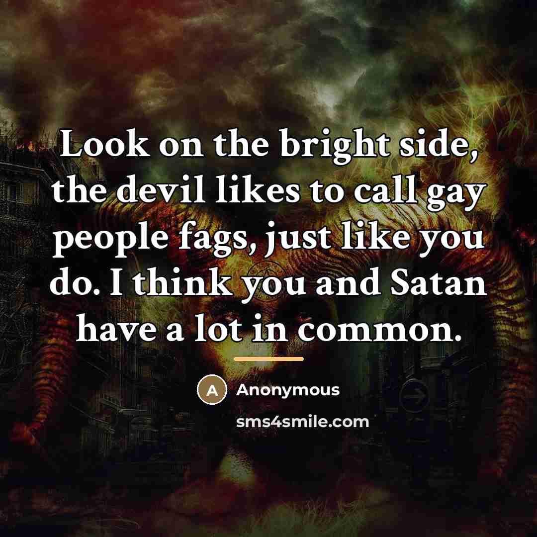 “Look on the bright side, the devil likes to call…” quote by Anonymous