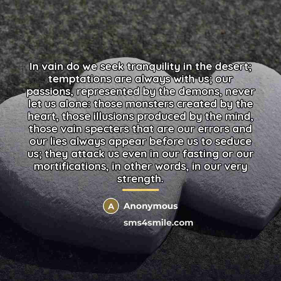“In vain do we seek tranquility in the desert; temptations…” quote by Anonymous