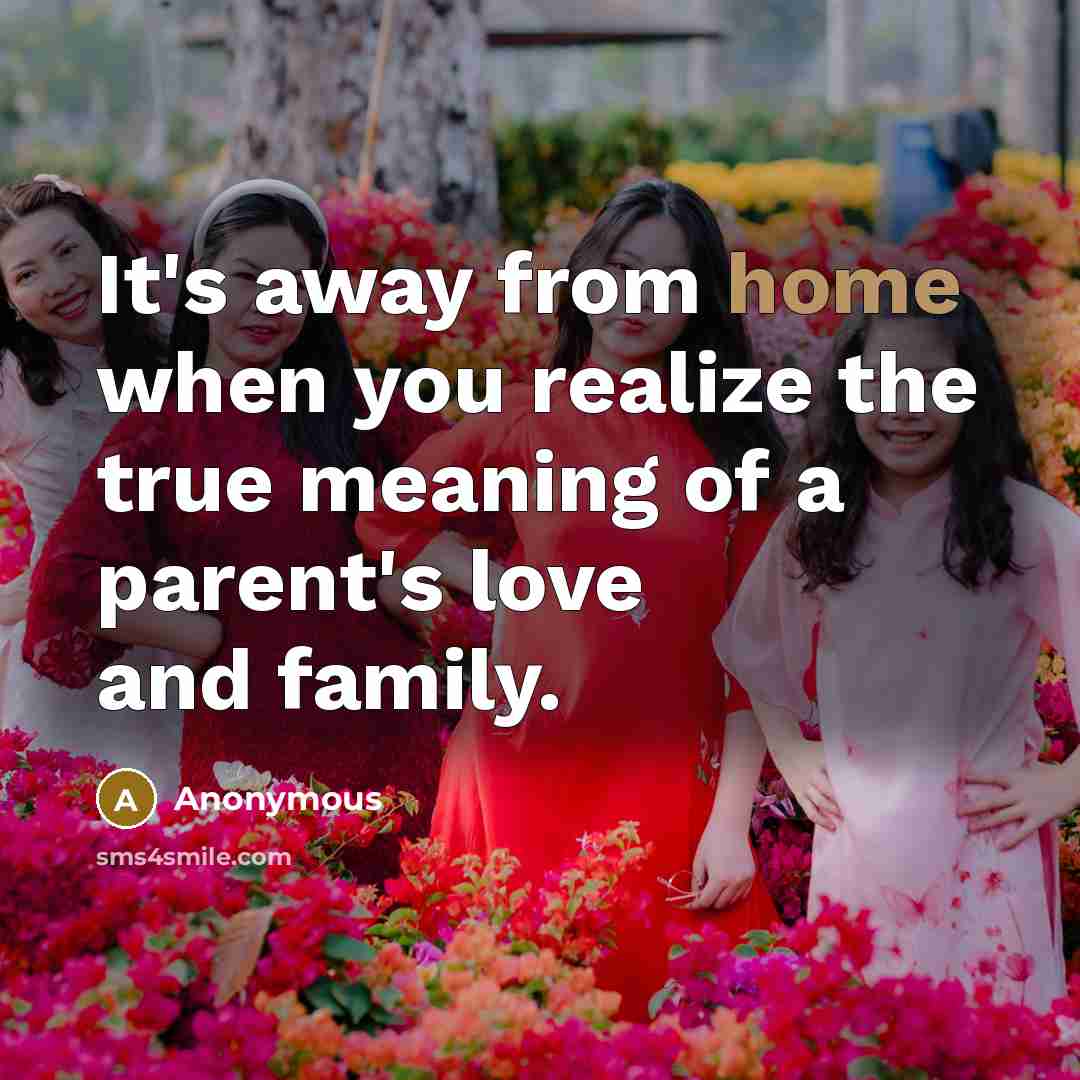 “It's away from home when you realize the true meaning…” quote by Anonymous