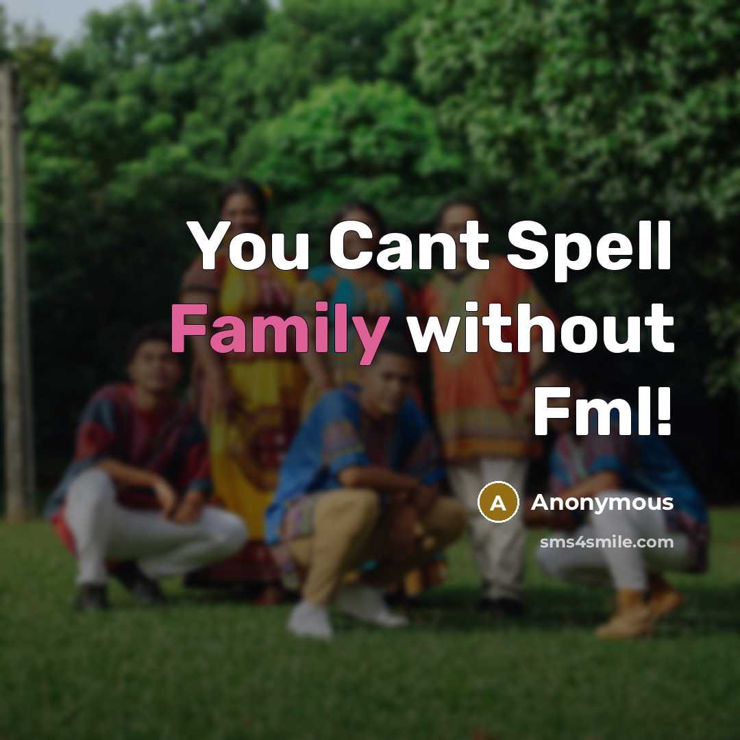 “You Cant Spell Family without Fml!…” quote by Anonymous