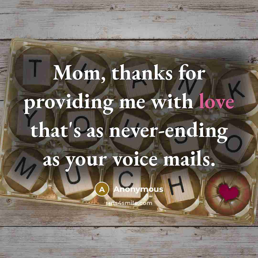 “Mom, thanks for providing me with love that's as never-ending…” quote by Anonymous