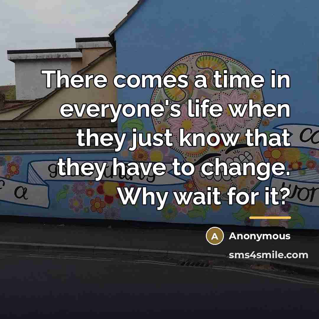 “There comes a time in everyone's life when they just…” quote by Anonymous