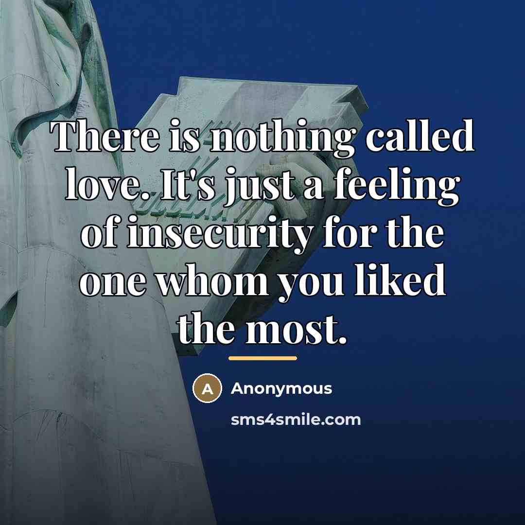 “There is nothing called love. It's just a feeling of…” quote by Anonymous