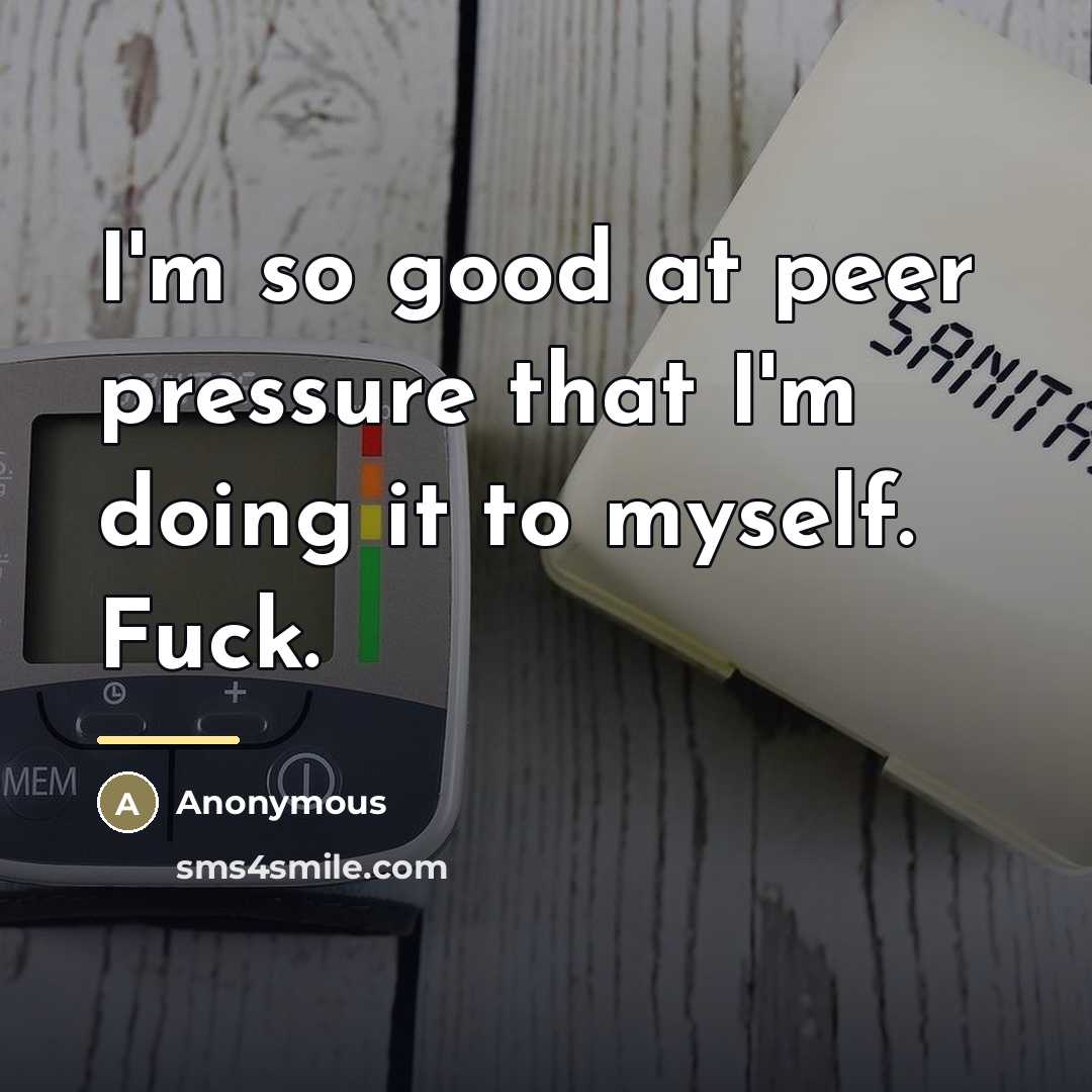 “I'm so good at peer pressure that I'm doing it…” quote by Anonymous
